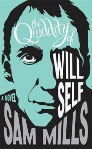 The Quiddity of Will Self by Sam Mills