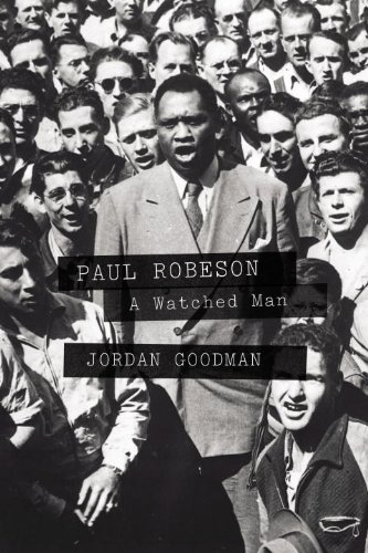 Paul Robeson: A Watched Man, by Jordan Goodman