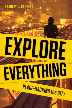 Explore Everything by Bradley L Garrett