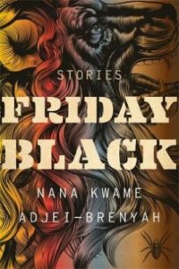 Friday Black  by Nana Kwame Adjei-Brenyah