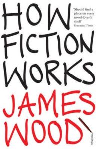 How Fiction Works by James Wood