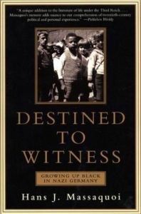 Destined to Witness: Growing Up Black in Nazi Germany by Hans J Massaquoi