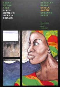 The Heart Of The Race: Black Women's Lives in Britain by Beverley Bryan, Stella Dadzie and Suzanne Scafe