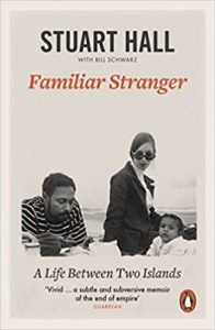 Familiar Stranger: A Life Between Two Islands by Stuart Hall