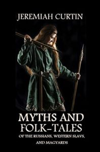 Myths and Folk-Tales of the Russians, Western Slavs, and Magyars by Jeremiah Curtin