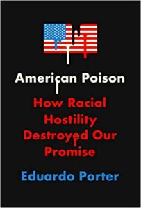 American Poison: How Racial Hostility Destroyed Our Promise	Eduardo Porter