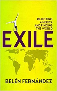 Exile: Rejecting America and Finding the World by Belen Fernandez