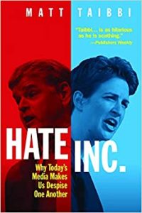 Hate Inc.: Why Today's Media Makes Us Despise One Another by Matt Taibbi