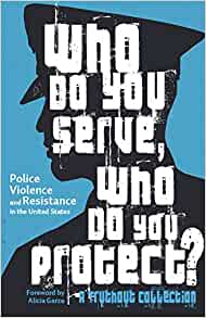 Who Do You Serve, Who Do You Protect? : Police Violence and Resistance in the United States	Maya Shenwar, Joe Macare, Alana Yu-lan Price