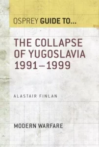 The Collapse of Yugoslavia by Alastair Finlan