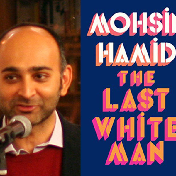 Mohsin Hamid The Last White Man