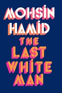 The Last White Man by Mohsin Hamid