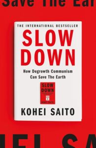 Slow Down: How Degrowth Communism Can Save the Earth by Kohei Saito