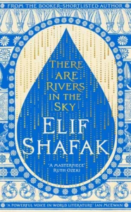 There Are Rivers in the Sky by Elif Shafak