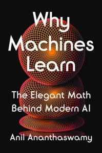 Why Machines Learn by Anil Ananthaswamy