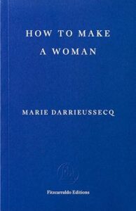 How to Make a Woman by Marie Darrieussecq